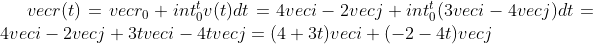 vec r(t)=vec{r_0}+int_0^t v(t)dt=4vec i-2vec j+int_0^t(3vec i-4vec j)dt=4vec i-2vec j+3tvec i-4tvec j=(4+3t)vec i+(-2-4t)vec j